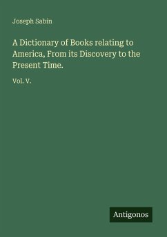 Cover A Dictionary of Books relating to America, From its Discovery to the Present Time.