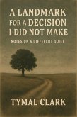 A Landmark for a Decision I Did Not Make (eBook, ePUB) A Landmark for a Decision I Did Not Make (eBook, ePUB)