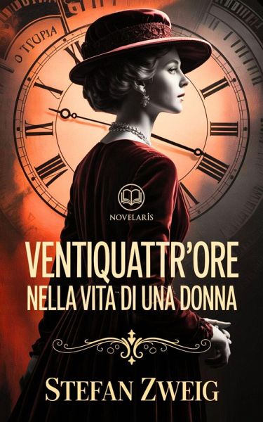Ventiquattr'ore nella vita di una donna (Novelaris) (eBook, ePUB) Ventiquattr'ore nella vita di una donna (Novelaris) (eBook, ePUB)