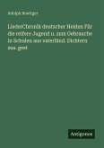 LiederChronik deutscher Helden Für die reifere Jugend u. zum Gebrauche in Schulen aus vaterländ. Dichtern zus. gest LiederChronik deutscher Helden Für die reifere Jugend u. zum Gebrauche in Schulen aus vaterländ. Dichtern zus. gest