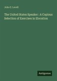 The United States Speaker : A Copious Selection of Exercises in Elocution