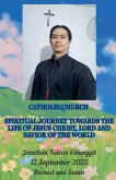 Spiritual Journey Towards The Life Of Jesus Christ, Lord And Savior Of The World Spiritual Journey Towards The Life Of Jesus Christ, Lord And Savior Of The World