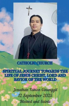 Spiritual Journey Towards The Life Of Jesus Christ, Lord And Savior Of The World - Ginunggil, Jonathan Fabian