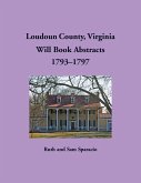 Loudoun County, Virginia Will Book Abstracts, 1793-1797 Loudoun County, Virginia Will Book Abstracts, 1793-1797