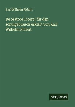 Cover De oratore Cicero; für den schulgebrauch erklart von Karl Wilhelm Piderit