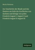 Zur Geschichte der Musik und des theaters am Hofe der Kurfürsten von Sachsen und Könige von polen Friedrich August I. August II und Friedrich August II August III Zur Geschichte der Musik und des theaters am Hofe der Kurfürsten von Sachsen und Könige von polen Friedrich August I. August II und Friedrich August II August III