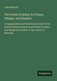The Forest of Arden, its Towns, Villages, and Hamlets The Forest of Arden, its Towns, Villages, and Hamlets