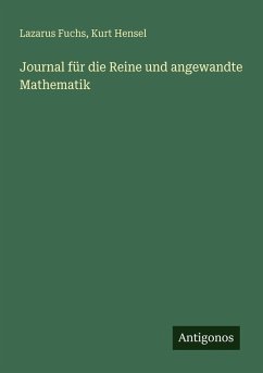 Journal für die Reine und angewandte Mathematik - Fuchs, Lazarus; Hensel, Kurt Journal für die Reine und angewandte Mathematik - Fuchs, Lazarus; Hensel, Kurt