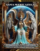Santa Muerte Azteca:"Cuando todo falla, Ella no te abandona: la Santa Muerte Azteca te acompaña con justicia, protección y fe ancestral." (eBook, ePUB) Santa Muerte Azteca:"Cuando todo falla, Ella no te abandona: la Santa Muerte Azteca te acompaña con justicia, protección y fe ancestral." (eBook, ePUB)
