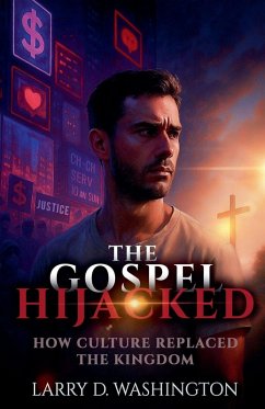 The Gospel Hijacked (Culture Replaced The Kingdom) - Washington, Larry D The Gospel Hijacked (Culture Replaced The Kingdom) - Washington, Larry D
