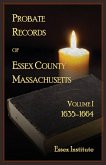 Probate Records of Essex County Massachusetts, Volume 1, 1635-1664 Probate Records of Essex County Massachusetts, Volume 1, 1635-1664