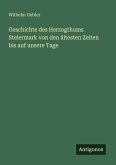 Geschichte des Herzogthums Steiermark von den ältesten Zeiten bis auf unsere Tage