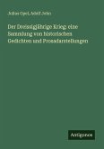 Der Dreissigjährige Krieg: eine Sammlung von historischen Gedichten und Prosadarstellungen Der Dreissigjährige Krieg: eine Sammlung von historischen Gedichten und Prosadarstellungen