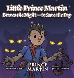 Little Prince Martin Braves the Night-to Save the Day Little Prince Martin Braves the Night-to Save the Day