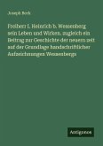 Freiherr I. Heinrich b. Wessenberg sein Leben und Wirken. zugleich ein Beitrag zur Geschichte der neuern zeit auf der Grundlage handschriftlicher Aufzeichnungen Wessenbergs Freiherr I. Heinrich b. Wessenberg sein Leben und Wirken. zugleich ein Beitrag zur Geschichte der neuern zeit auf der Grundlage handschriftlicher Aufzeichnungen Wessenbergs