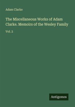 Cover The Miscellaneous Works of Adam Clarke. Memoirs of the Wesley Family