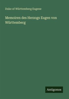 Memoiren des Herzogs Eugen von Württemberg - Eugene, Duke of Württemberg Memoiren des Herzogs Eugen von Württemberg - Eugene, Duke of Württemberg