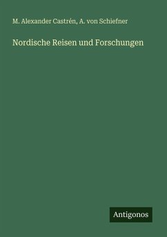 Nordische Reisen und Forschungen - Castrén, M. Alexander; Schiefner, A. von