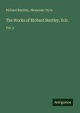 The Works of Richard Bentley, D.D. The Works of Richard Bentley, D.D.