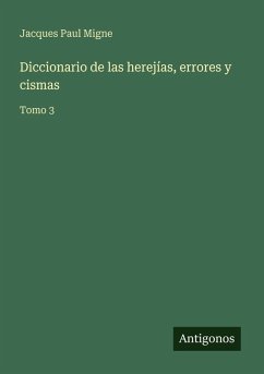 Diccionario de las herejías, errores y cismas - Migne, Jacques Paul