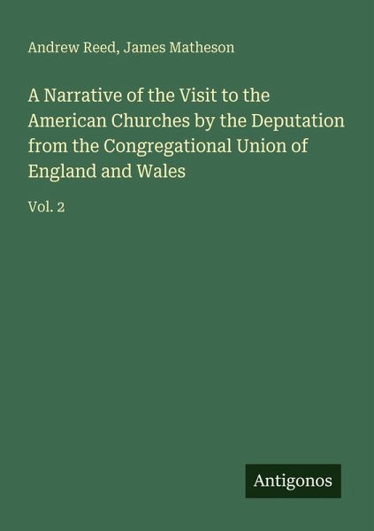 A Narrative of the Visit to the American Churches by the Deputation from the Congregational Union of England and Wales A Narrative of the Visit to the American Churches by the Deputation from the Congregational Union of England and Wales