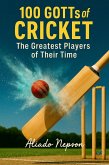 100 GOTTs of Cricket: The Greatest Players of Their Time (eBook, ePUB) 100 GOTTs of Cricket: The Greatest Players of Their Time (eBook, ePUB)