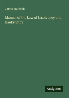 Manual of the Law of Insolvency and Bankruptcy - Murdoch, James