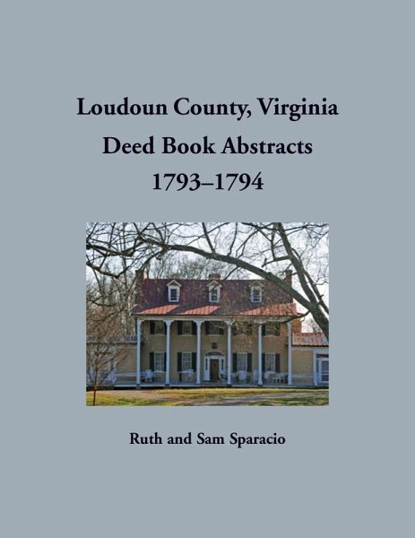 Loudoun County, Virginia Deed Book Abstracts, 1793-1794 Loudoun County, Virginia Deed Book Abstracts, 1793-1794