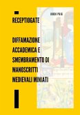 ReceptioGate Diffamazione accademica e smembramento di manoscritti medievali miniati