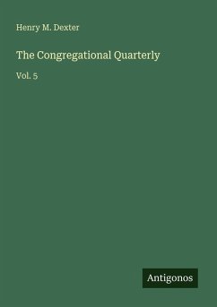 The Congregational Quarterly - Dexter, Henry M.