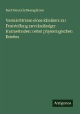 Vermächtnisse eines Klinikers zur Feststellung zweckmässiger Kurmethoden: nebst physiologischen Briefen Vermächtnisse eines Klinikers zur Feststellung zweckmässiger Kurmethoden: nebst physiologischen Briefen