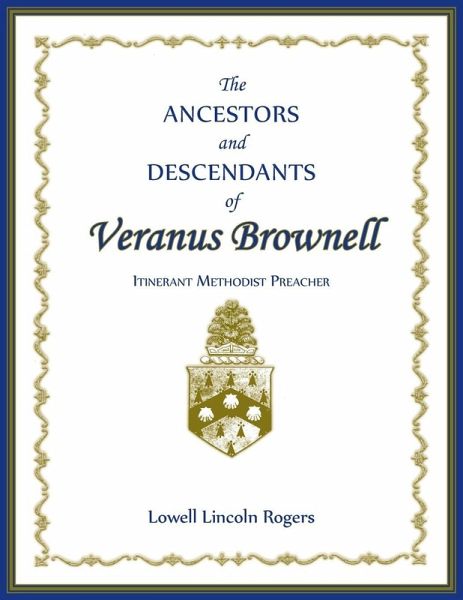 The Ancestors and Descendants of Veranus Brownell, Itinerant Methodist Preacher The Ancestors and Descendants of Veranus Brownell, Itinerant Methodist Preacher