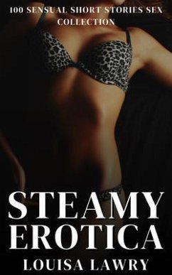 Cover Steamy Erotica - 100 Sensual Short Stories Sex Collection (eBook, ePUB)