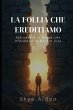 La Follia che Ereditiamo - Bild 1