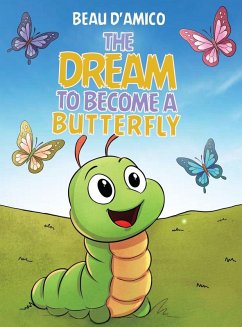 The Dream To Become A Butterfly - D'Amico, Beau The Dream To Become A Butterfly - D'Amico, Beau