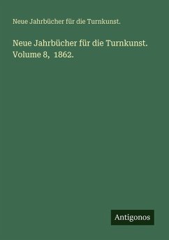 Neue Jahrbücher für die Turnkunst. Volume 8, 1862. - Turnkunst., Neue Jahrbücher für die