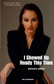 I Showed Up Ready This Time I Showed Up Ready This Time