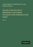 The Life of the First Earl of Shaftesbury, from Original Documents in the Possession of the Family