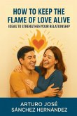 How to Keep the Flame of Love Alive How to Keep the Flame of Love Alive