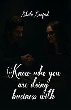 Know Who You Are Doing Business With (eBook, ePUB) - Sanford, Sheila Know Who You Are Doing Business With (eBook, ePUB) - Sanford, Sheila