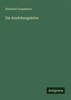Die Ausdehnugslehre - Grassmann, Hermann Die Ausdehnugslehre - Grassmann, Hermann