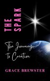 The Spark: The Journey to Creation (eBook, ePUB) The Spark: The Journey to Creation (eBook, ePUB)