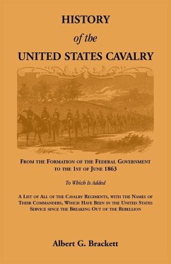 Cover History of the United States Cavalry, From the Formation of the Federal Government to the 1st of June 1863. To which is added a list of all the cavalry regiments, with the names of their commanders, which have been in the United States service since the b