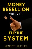 Money Rebellion I: Flip the System (Money Rebellion Flip the System. Build Your Legacy., #1) (eBook, ePUB) Money Rebellion I: Flip the System (Money Rebellion Flip the System. Build Your Legacy., #1) (eBook, ePUB)