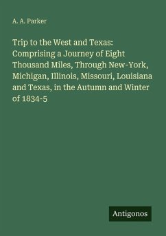 Cover Trip to the West and Texas: Comprising a Journey of Eight Thousand Miles, Through New-York, Michigan, Illinois, Missouri, Louisiana and Texas, in the Autumn and Winter of 1834-5