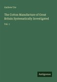 The Cotton Manufacture of Great Britain Systematically Investigated The Cotton Manufacture of Great Britain Systematically Investigated
