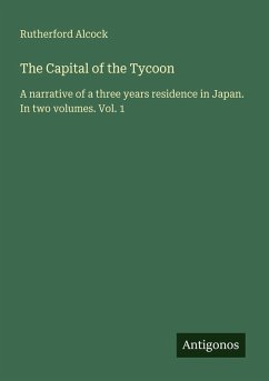The Capital of the Tycoon - Alcock, Rutherford