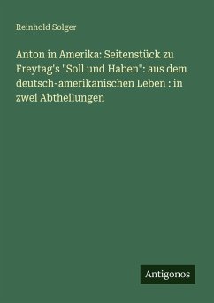 Anton in Amerika: Seitenstück zu Freytag's  Anton in Amerika: Seitenstück zu Freytag's
