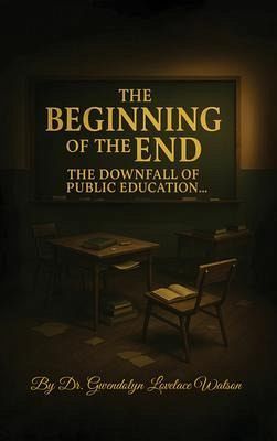 The Beginning of the End the Downfall of Public Education (eBook, ePUB) The Beginning of the End the Downfall of Public Education (eBook, ePUB)