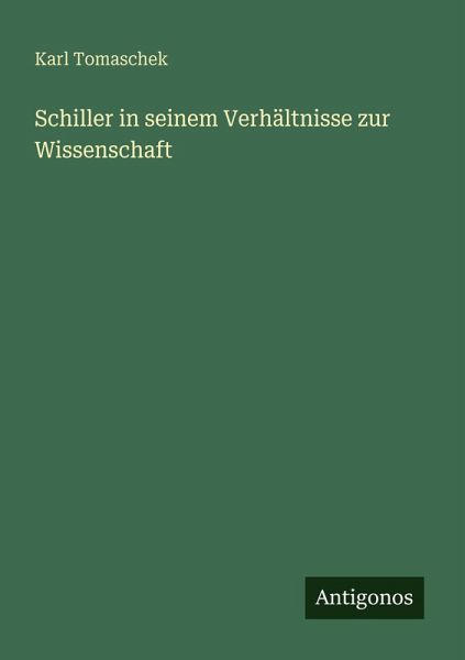 Schiller in seinem Verhältnisse zur Wissenschaft Schiller in seinem Verhältnisse zur Wissenschaft
